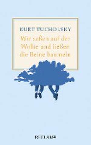 Wir saßen auf der Wolke und ließen die Beine baumeln. Nachher de Kurt Tucholsky