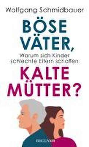 Böse Väter, kalte Mütter? de Wolfgang Schmidbauer