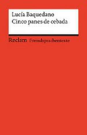 Cinco panes de cebada. Spanischer Text mit deutschen Worterklärungen. Niveau B1-B2 (GER) de Lucía Baquedano