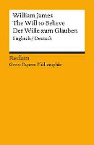 The Will to Believe / Der Wille zum Glauben de William James