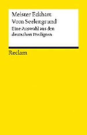 Vom Seelengrund. Eine Auswahl aus den deutschen Predigten de Meister Eckhart