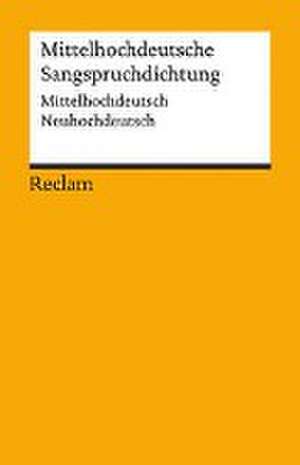 Mittelhochdeutsche Sangsprüche. Mittelhochdeutsch/Neuhochdeutsch de Norbert Kössinger