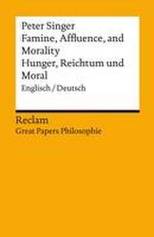 Famine, Affluence, and Morality / Hunger, Wohlstand und Moral. Englisch/Deutsch. [Great Papers Philosophie] de Peter Singer