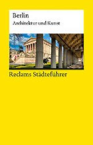 Reclams Städteführer Berlin. Architektur und Kunst de Elisabeth Wünsche-Werdehausen