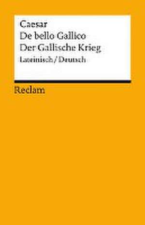 De bello Gallico / Der Gallische Krieg. Lateinisch/Deutsch de Gaius Iulius Caesar