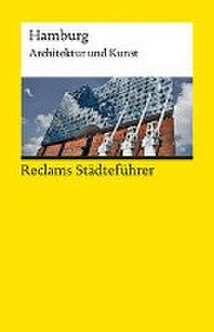 Reclams Städteführer Hamburg. Architektur und Kunst de Dirk Meyhöfer