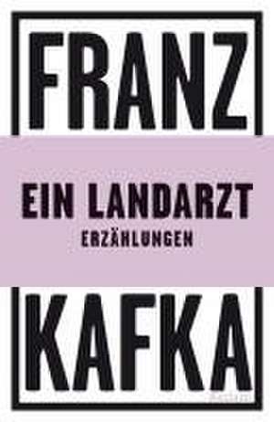 Ein Landarzt. Erzählungen de Franz Kafka