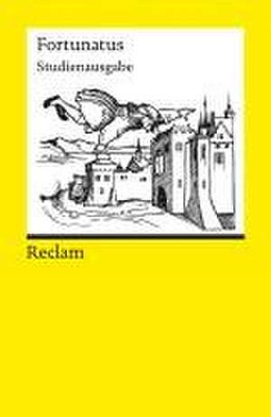 Fortunatus. Studienausgabe nach der Editio Princeps von 1509 de Hans-Gert Roloff