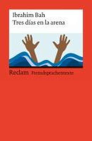 Tres días en la arena. Spanischer Text mit deutschen Worterklärungen. Niveau B1-B2 (GER) de Ibrahim Bah