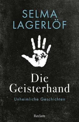 Die Geisterhand. Unheimliche Geschichten de Selma Lagerlöf