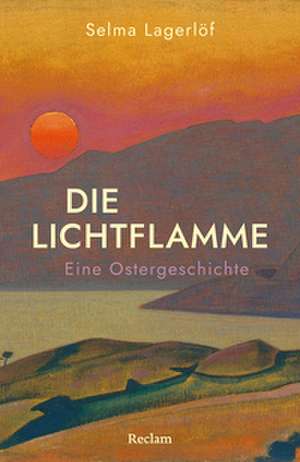 Die Lichtflamme. Eine Ostergeschichte de Selma Lagerlöf