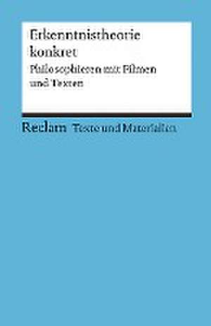 Erkenntnistheorie konkret. Philosophieren mit Filmen und Texten de Klaus Draken