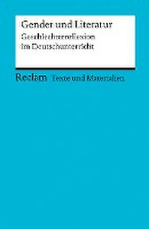 Gender und Literatur. Geschlechterreflexion im Deutschunterricht. Für die Sekundarstufe II. Texte und Materialien für den Unterricht de Anne von Gunten