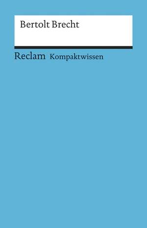 Bertolt Brecht. Literaturwissen für Schule und Studium de Franz-Josef Payrhuber