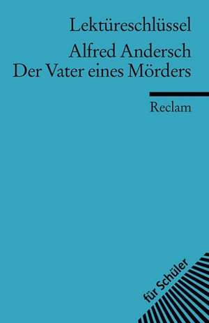 Der Vater eines Mörders. Lektüreschlüssel für Schüler de Alfred Andersch