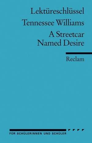 A Streetcar Named Desire. Lektüreschlüssel für Schüler de Tennessee Williams