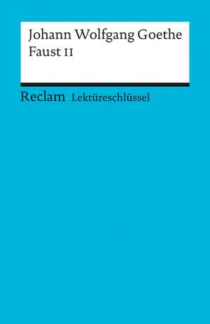 Faust II. Lektüreschlüssel für Schüler de Johann Wolfgang von Goethe