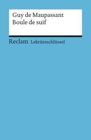 Lektüreschlüssel zu Guy de Maupassant: Boule de suif de Thomas Degering