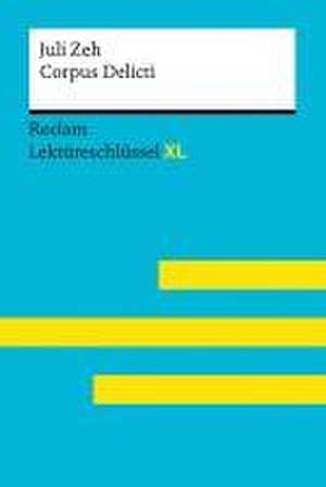 Corpus Delicti von Juli Zeh: Lektüreschlüssel mit Inhaltsangabe, Interpretation, Prüfungsaufgaben mit Lösungen, Lernglossar. (Reclam Lektüreschlüssel XL) de Mario Leis