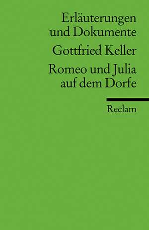 Romeo und Julia auf dem Dorfe. Erläuterungen und Dokumente de Gottfried Keller