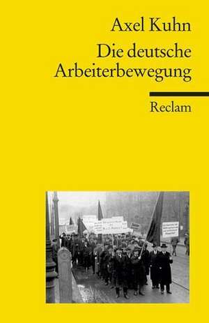 Die deutsche Arbeiterbewegung de Axel Kuhn