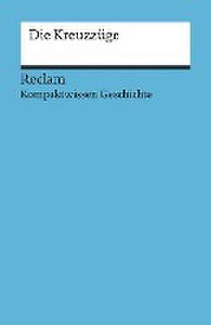 Kompaktwissen Geschichte. Die Kreuzzüge de Felix Hinz