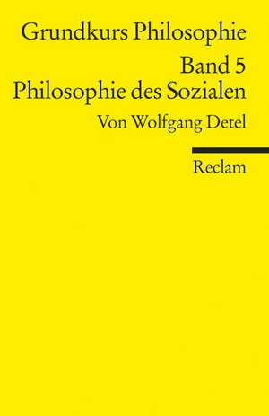 Grundkurs Philosophie Band 5. Philosophie des Sozialen de Wolfgang Detel