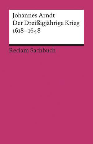 Der Dreißigjährige Krieg 1618-1648 de Johannes Arndt