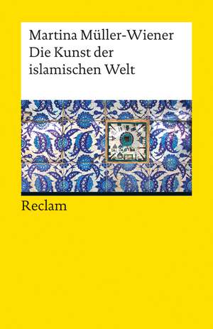 Die Kunst der islamischen Welt de Martina Müller-Wiener