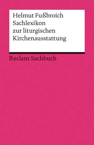 Sachlexikon zur liturgischen Kirchenausstattung de Helmut Fußbroich