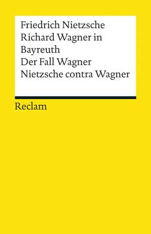 Richard Wagner in Bayreuth. Der Fall Wagner. Nietzsche contra Wagner de Friedrich Nietzsche