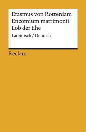 Encomium matrimonii / Lob der Ehe de Erasmus von Rotterdam