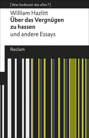 Über das Vergnügen zu hassen und andere Essays de William Hazlitt