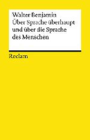 Über Sprache überhaupt und über die Sprache des Menschen de Walter Benjamin