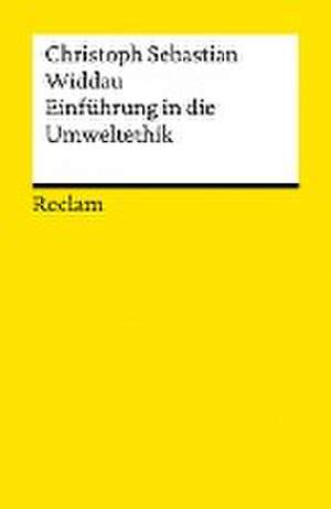 Einführung in die Umweltethik de Christoph Sebastian Widdau