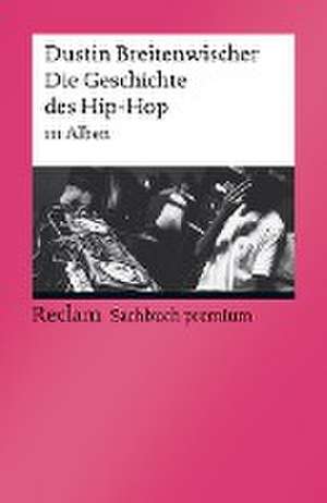 Die Geschichte des Hip-Hop de Dustin Breitenwischer