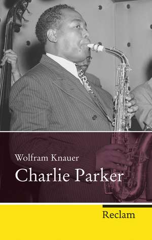 Charlie Parker de Wolfram Knauer