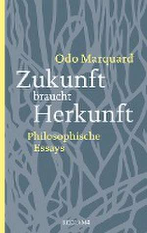 Zukunft braucht Herkunft de Odo Marquard