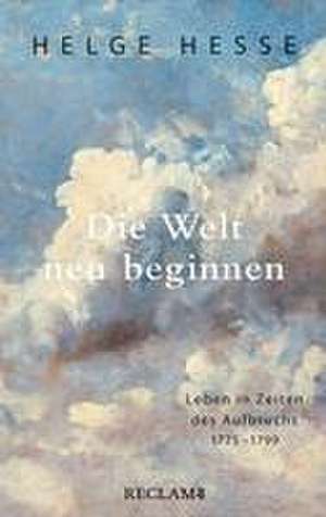 Die Welt neu beginnen de Helge Hesse