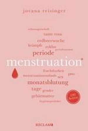 Menstruation | Wissenswertes und Unterhaltsames über den weiblichen Zyklus | Reclam 100 Seiten de Jovana Reisinger