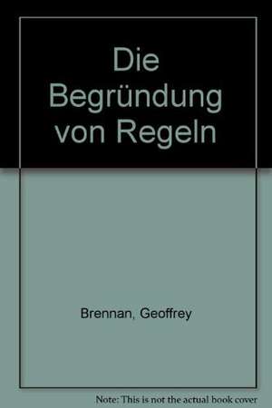 Die Begrundung Von Regeln: Konstitutionelle Politische Okonomie de Geoffrey Brennan