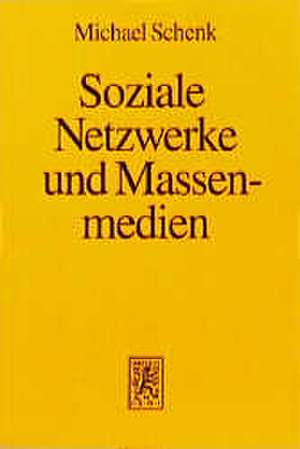 Soziale Netzwerke Und Massenmedien: Untersuchungen Zum Einfluss Der Personlichen Kommunikation de Michael Schenk