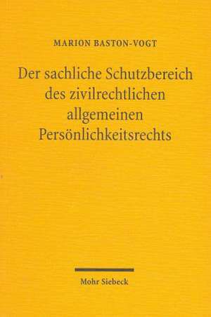 Der Sachliche Schutzbereich Des Zivilrechtlichen Allgemeinen Personlichkeitsrechts: Das Phanomen Der Erkenntnis Zwischen Philosophischer Deutung Und Wissenschaftlicher Erklarung de Marion Baston-Vogt