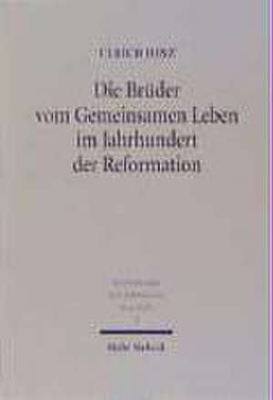 Die Brüder vom Gemeinsamen Leben im Jahrhundert der Reformation de Ulrich Hinz