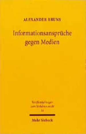 Informationsanspruche Im Medienpersonlichkeitsrecht: Grundlegung Einer Verfassungsrechtlichen Theorie Der Rechtsgestaltenden Rechtsprechung de Alexander Bruns