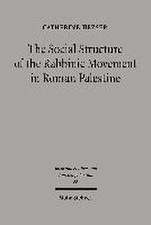 The Social Structure of the Rabbinic Movement in Roman Palestine de Catherine Hezser