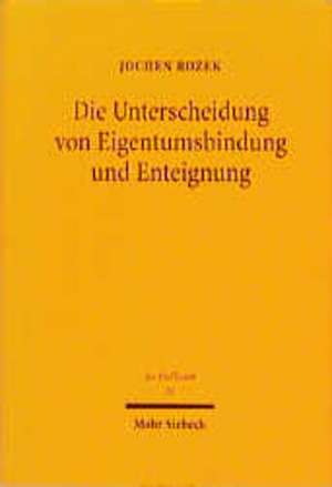 Die Unterscheidung Von Eigentumsbindung Und Enteignung: Eine Bestandsaufnahme Zur Dogmatischen Struktur Des Art. 14 Gg Nach 15 Jahren 'Nassauskiesung' de Jochen Rozek