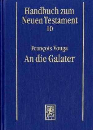 Handbuch zum Neuen Testament 10. An die Galater de Francois Vouga