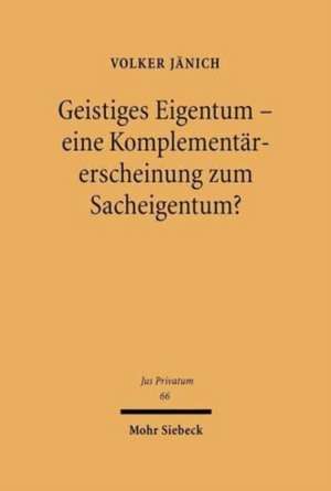 Geistiges Eigentum - Eine Komplementarerscheinung Zum Sacheigentum?: Ein Beitrag Zur Okonomischen Theorie Der Rechtsentwicklung Am Beispiel Des Deutschen Unfallschadensrechts de Volker Jänich
