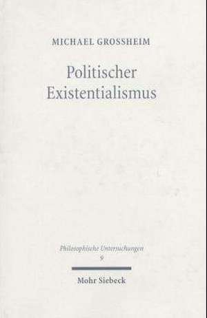 Politischer Existentialismus de Michael Großheim